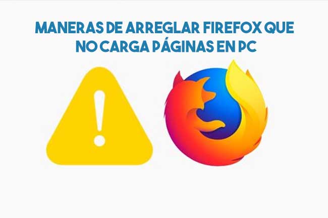 Maneras de arreglar Firefox que no carga páginas en PC